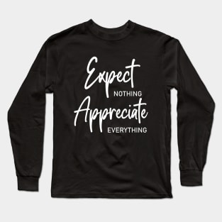 Expect nothing, Appreciate everything shirt Long Sleeve T-Shirt